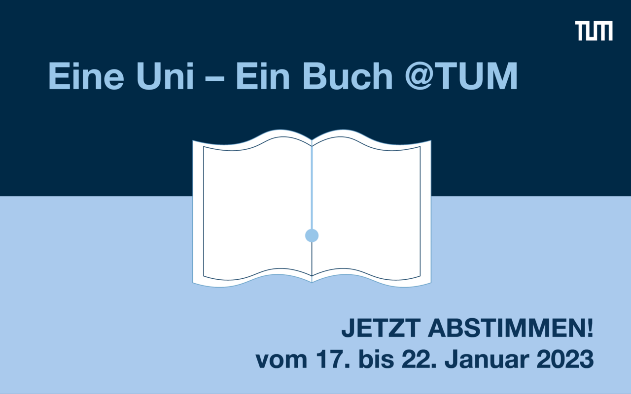 Eine Uni - Ein Buch @TUM Jetzt abstimmen! vom 17. bis 22. Januar 2023